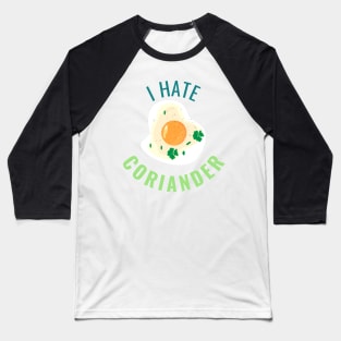 I Hate Coriander Baseball T-Shirt